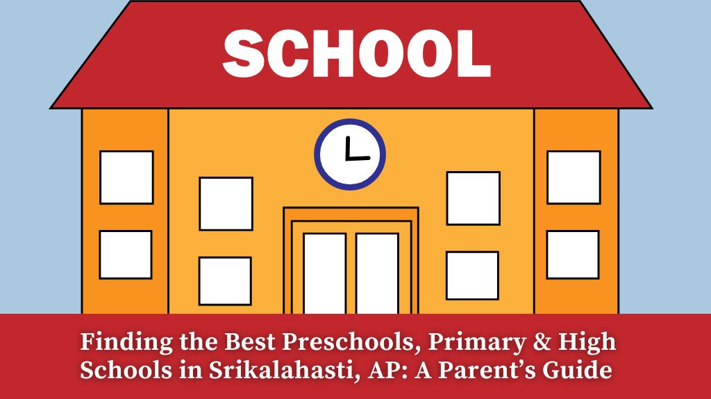 Finding the best schools in Srikalahasti.