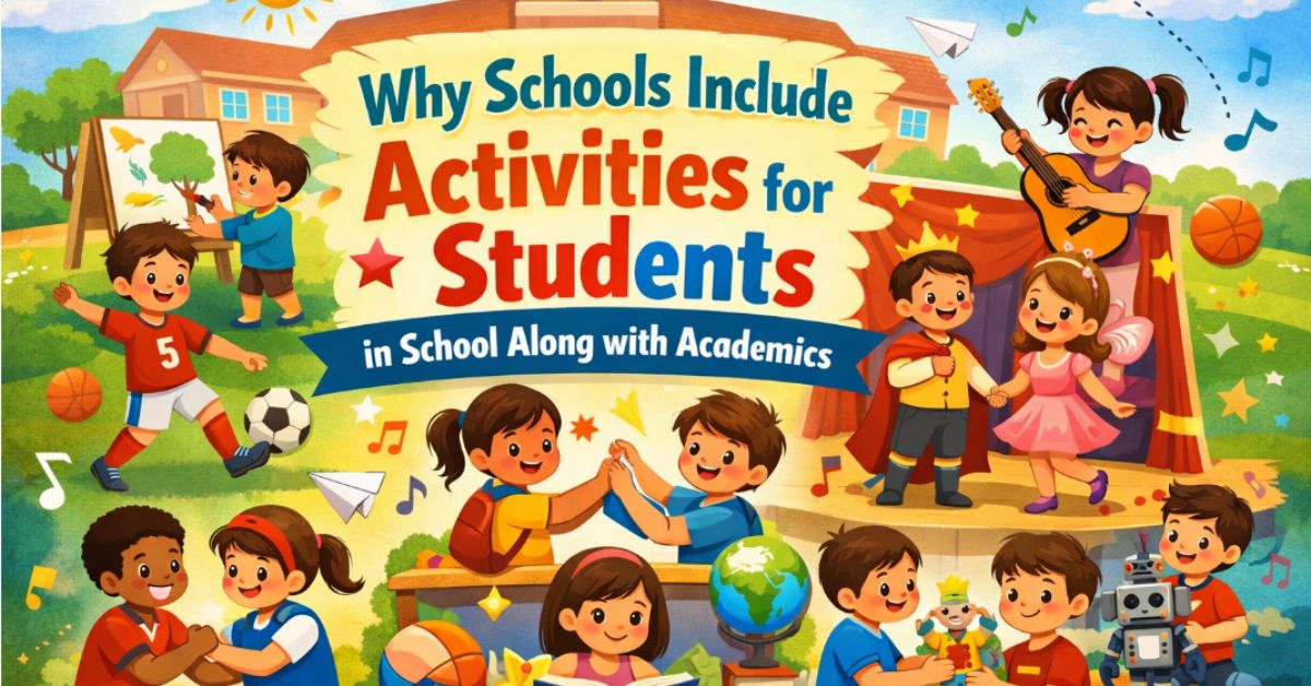 Why_Schools_Include_Activities_for_Students_in_School_Along_with_Academics